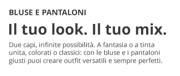 Bluse e pantaloni il tuo look. il tuo mix.