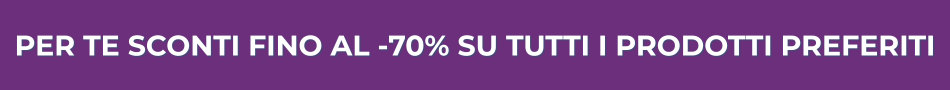 PER TE SCONTI FINO AL -70%