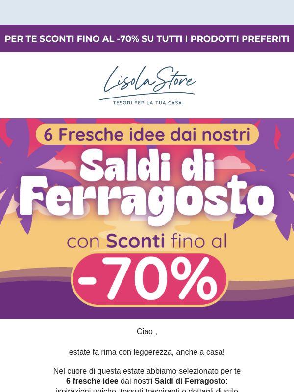 💡6 fresche idee per la tua casa: Saldi di Ferragosto fino al -70%