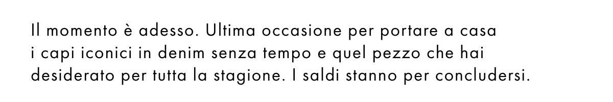 È proprio una giornata da “aggiungi al carrello”. Acquista i capi iconici in denim e i must-have dell'estate con sconti fino al 50%.