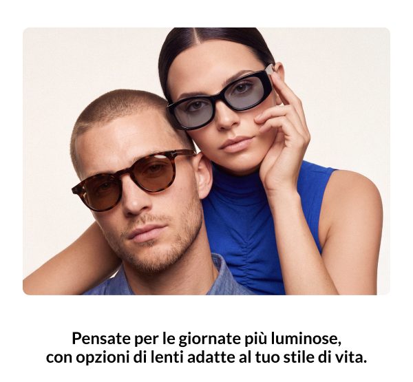 Pensate per giornate più luminose, con opzioni di lenti adatte al tuo stile di vita