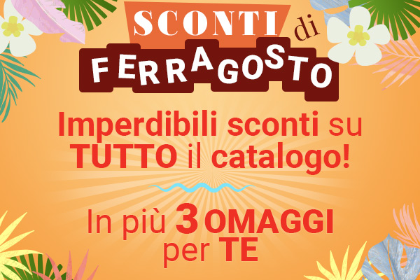 15 Agosto - Imperdibili sconti su tutto il catalogo + 3 omaggi!