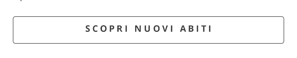 SCOPRI NUOVI ABITI