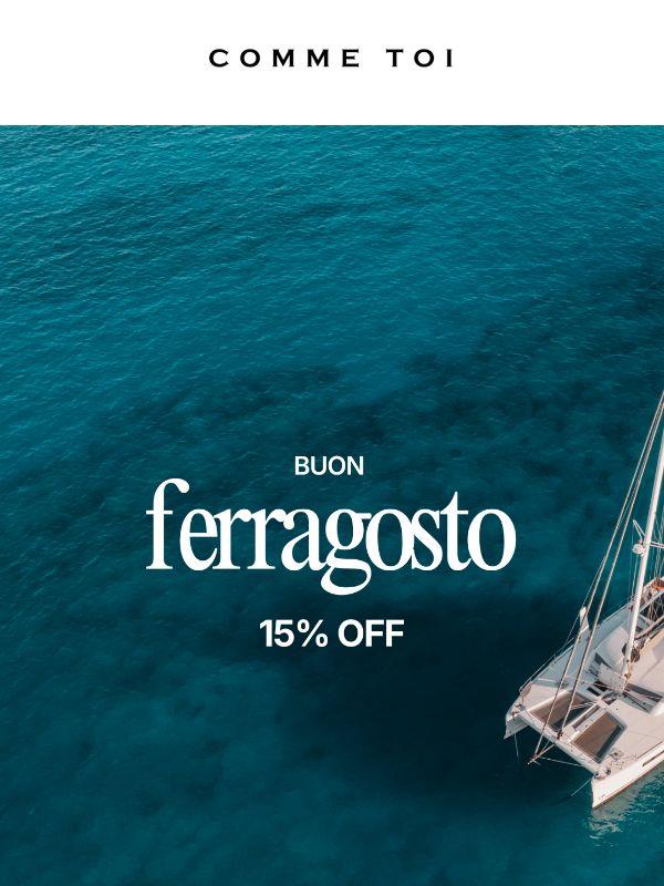 15% EXTRA // Buon ferragosto!