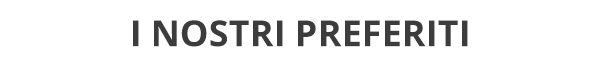 I NOSTRI PREFERITI