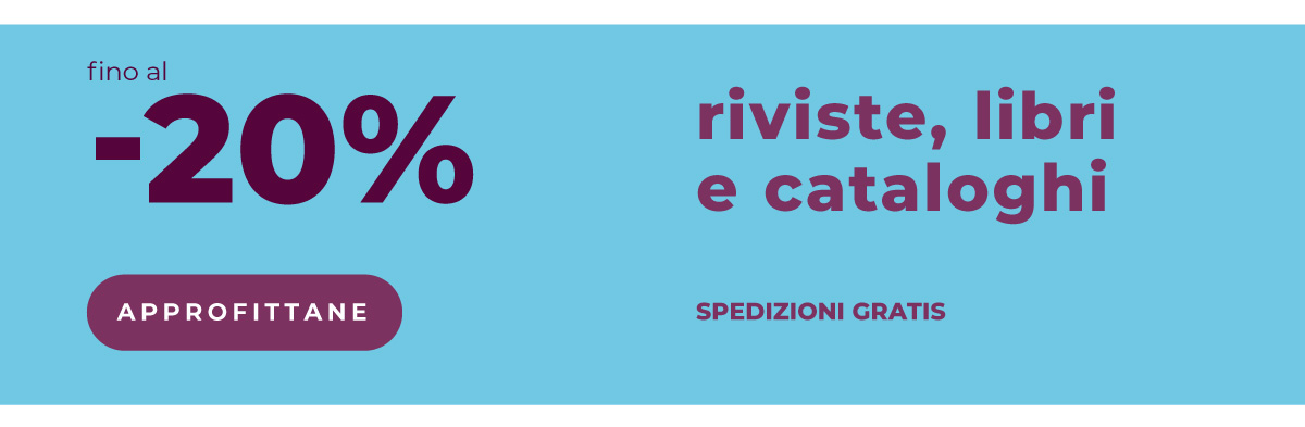 Riviste, libri e cataloghi fino al -20%