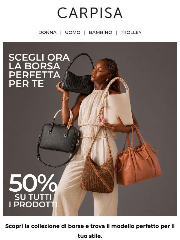 Borse al 50%: è il momento di scegliere la tua.