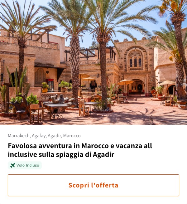 Favolosa avventura in Marocco e vacanza all inclusive sulla spiaggia di Agadir