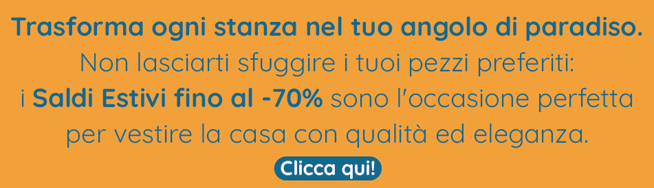 Approfitta subito dei SALDI ESTIVI