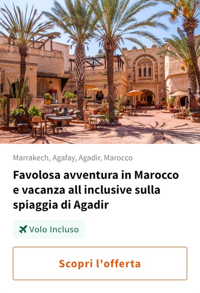 Favolosa avventura in Marocco e vacanza all inclusive sulla spiaggia di Agadir