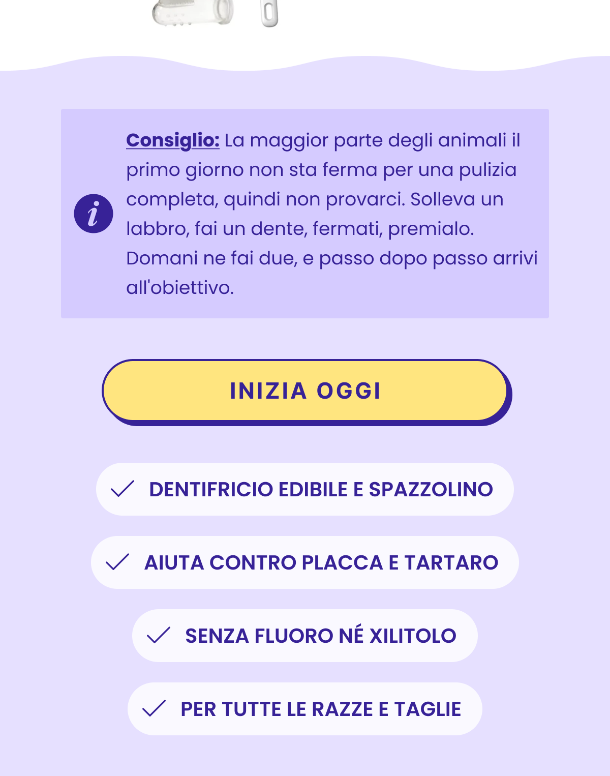 Tip: La maggior parte degli animali il primo giorno non sta ferma per una pulizia completa, quindi non provarci. Solleva un labbro, fai un dente, fermati, premialo. Domani ne fai due, e passo dopo passo arrivi all'obiettivo.