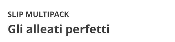 SLIP MULTIPACK Gli alleati perfetti