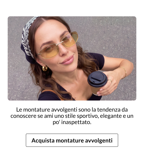 Scopri gli occhiali avvolgenti