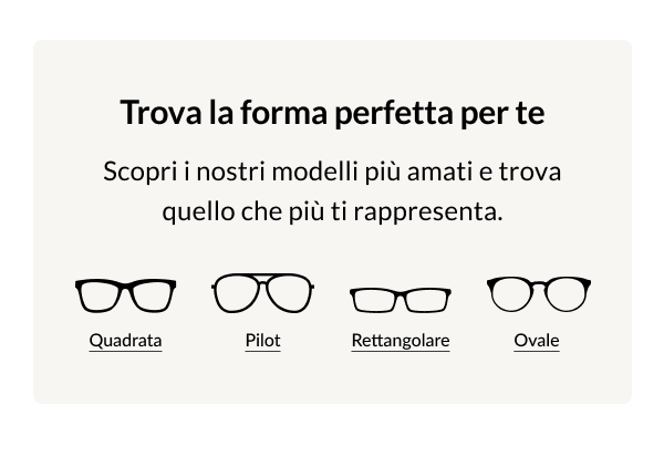 Trova la forma di montatura perfetta per te