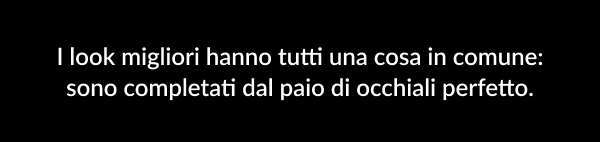 Trova il tuo paio di occhiali perfetto