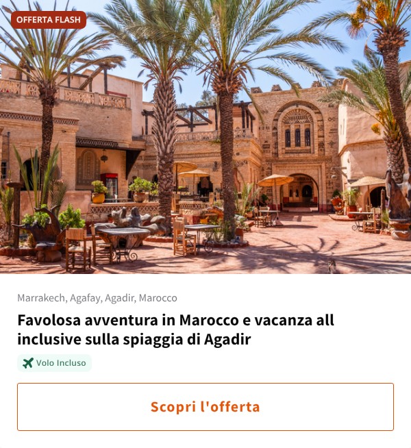 Favolosa avventura in Marocco e vacanza all inclusive sulla spiaggia di Agadir