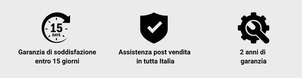 Garanzia di soddisfazione 15 giorni, Assistenza post vendita in tutta Italia, 2 anni garanzia