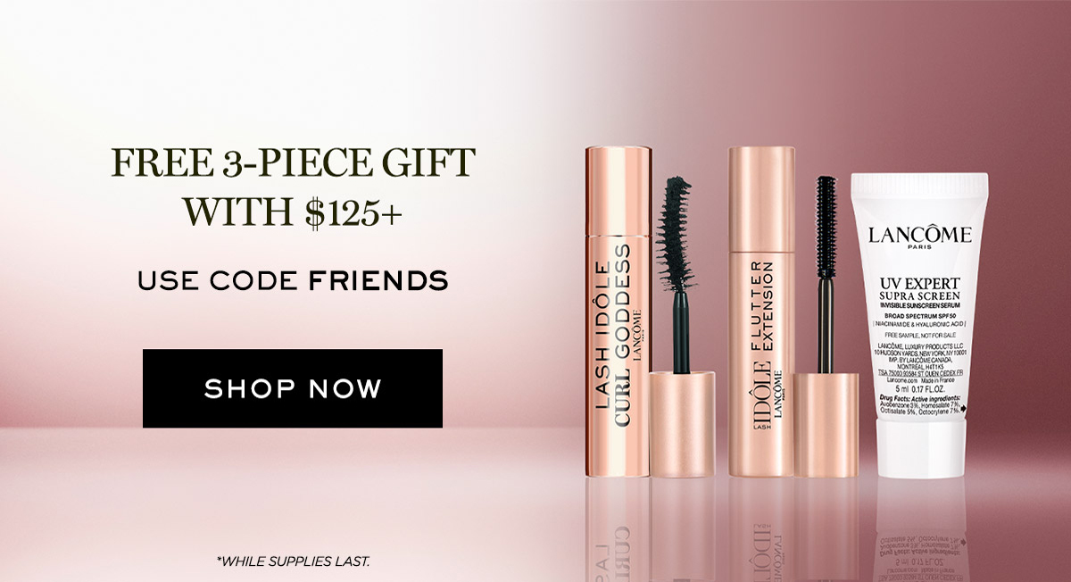 FREE 3-PIECE GIFT WITH $125+ USE CODE FRIENDS SHOP NOW