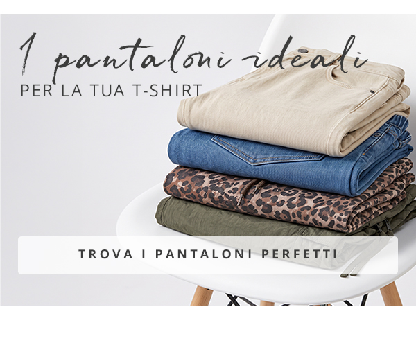 1 pantaloni ideali per la tua T-shirt TROVA I PANTALONI PERFETTI