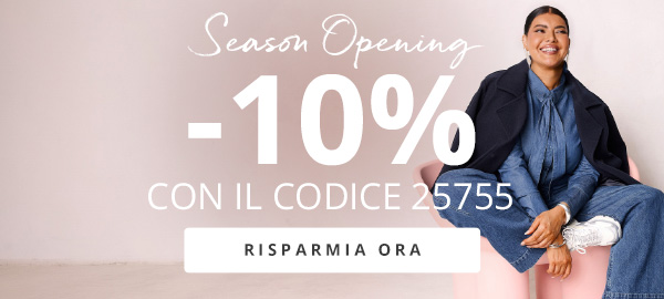 Season Opening -10% CON IL CODICE 25755 RISPARMIA ORA