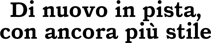 Di nuovo in pista, con ancora più stile