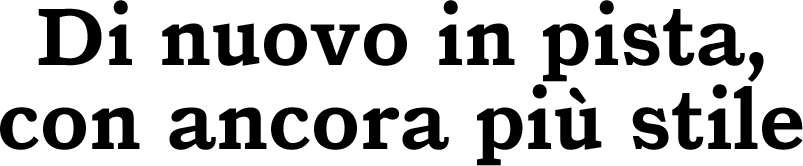 Di nuovo in pista, con ancora più stile