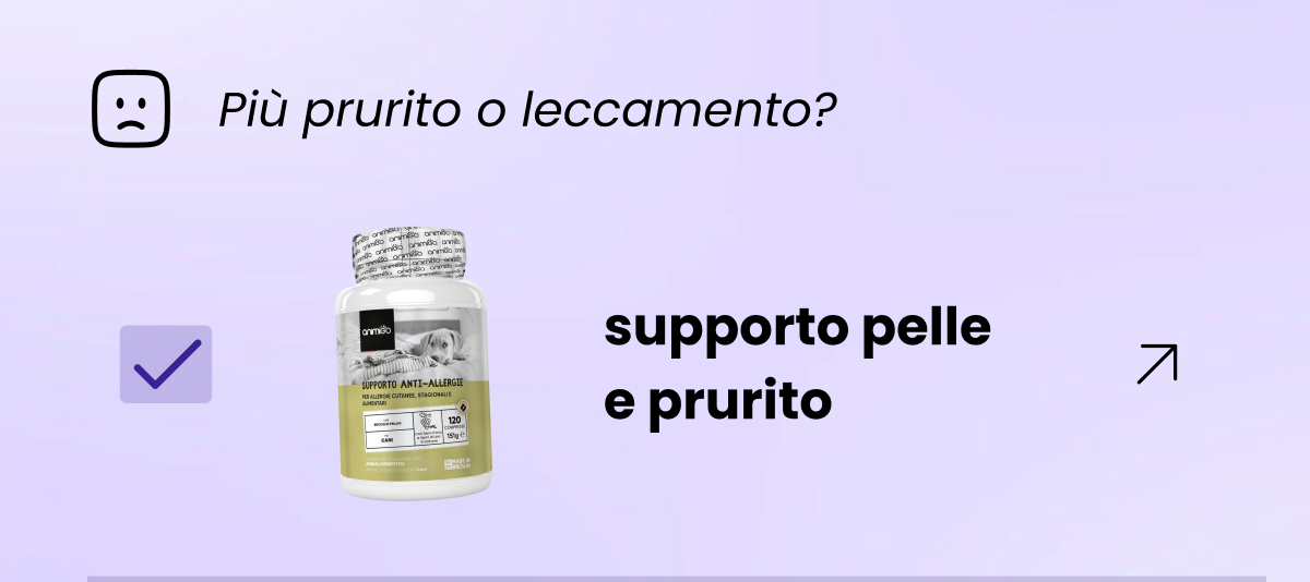 - Più prurito o leccamento → supporto pelle e prurito