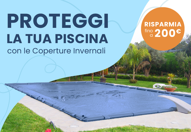 Proteggi la tua
piscina con le coperture invernali. Risparmia fino a 200€