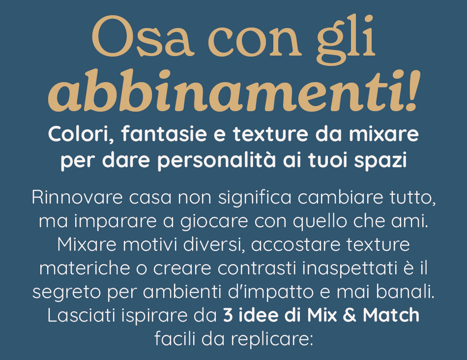 Osa con gli abbinamenti e personalizza i tuoi spazi