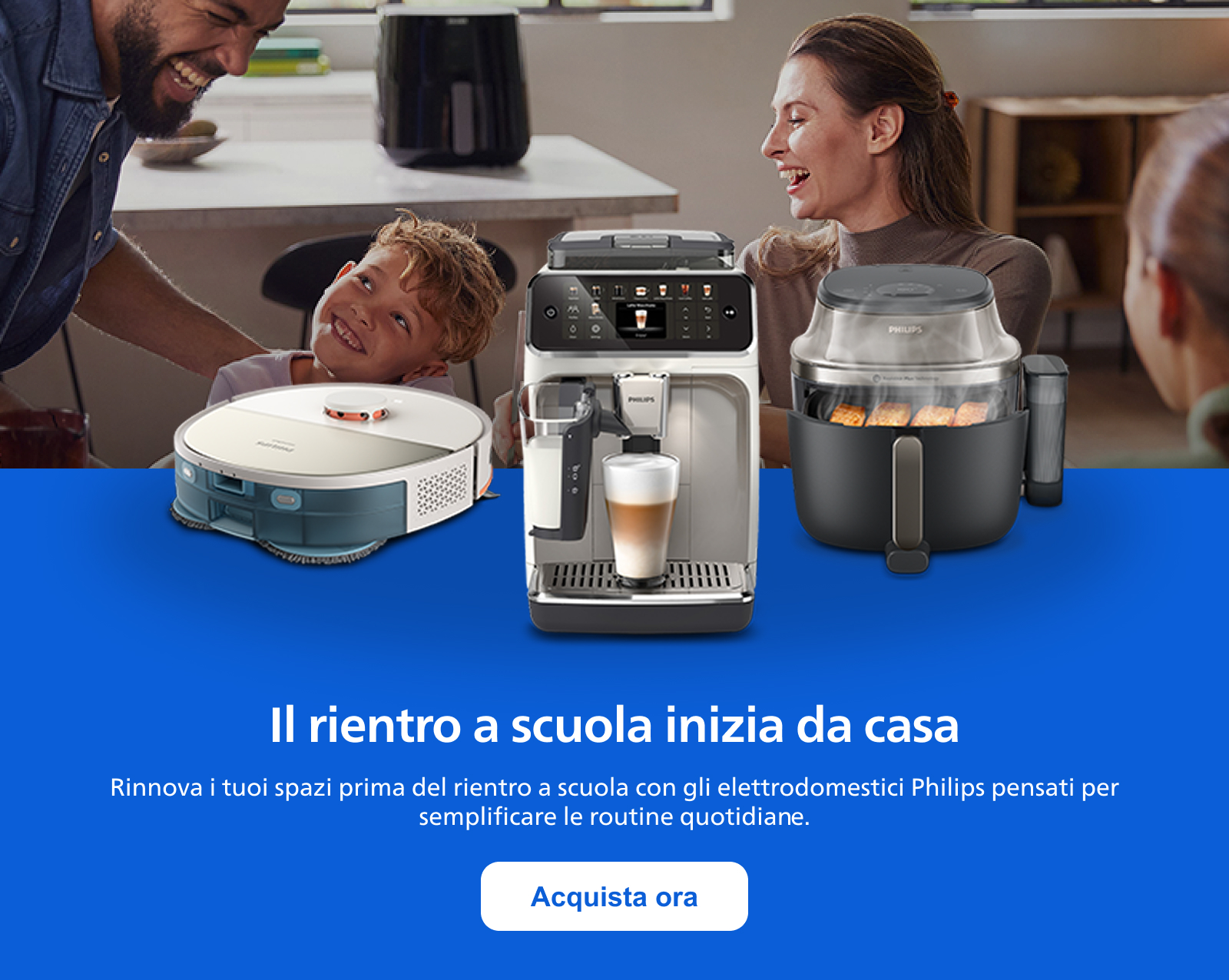 Il rientro a scuola inizia da casa. Rinnova i tuoi spazi prima del rientro a scuola con gli elettrodomestici Philips pensati per semplificare le routine quotidiane. Acquista ora