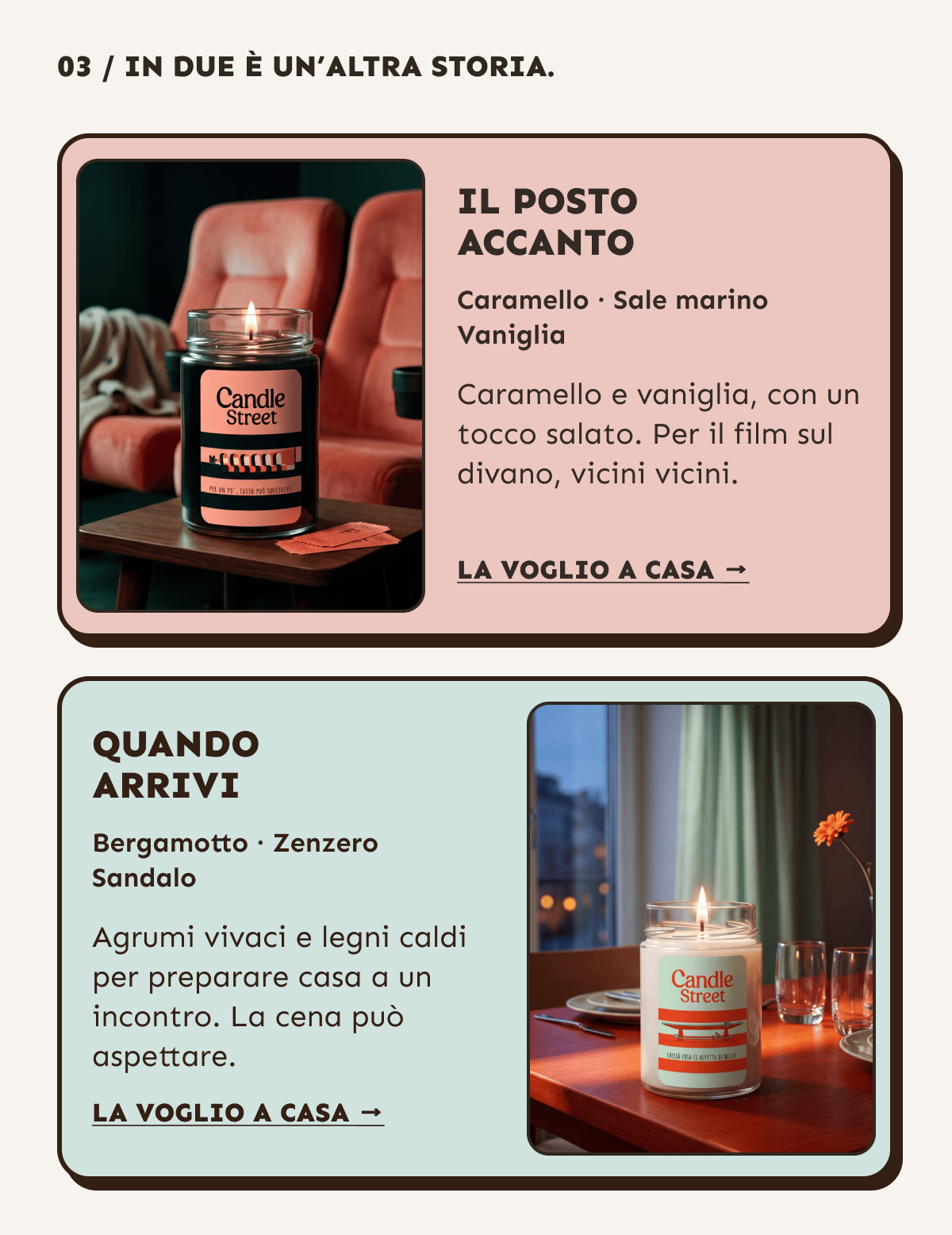In due è un’altra storia. Il posto accanto: caramello, sale marino e vaniglia. Per il film sul divano, vicini vicini. Quando arrivi: bergamotto, zenzero e sandalo. Per preparare casa a un incontro. La voglio a casa.