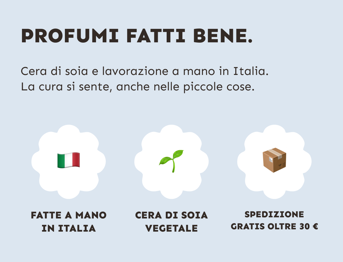 Profumi fatti bene. Cera di soia e lavorazione a mano in Italia. La cura si sente, anche nelle piccole cose. Spedizione gratis oltre 30 €.