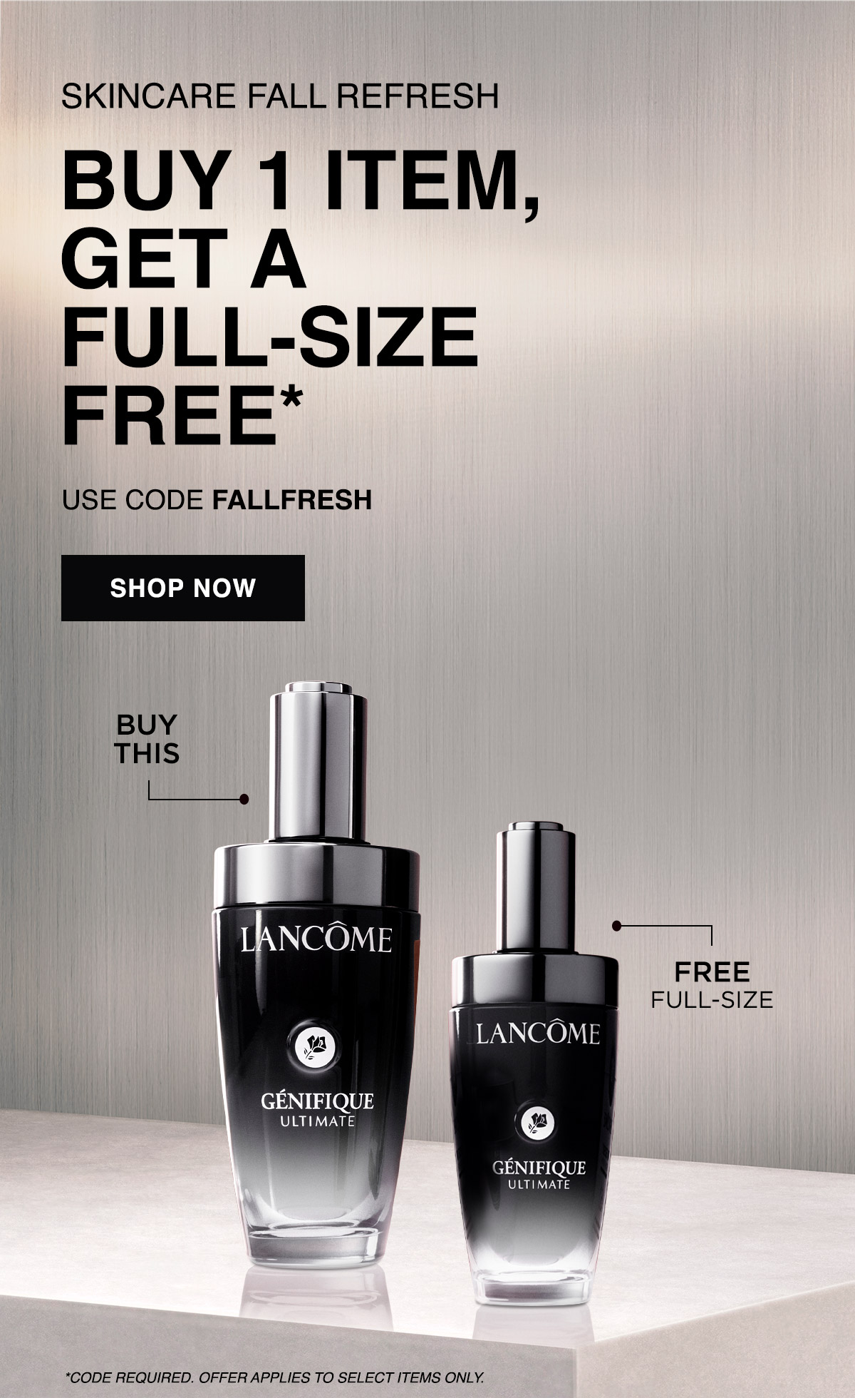 SKINCARE FALL REFRESH BUY 1 ITEM, GET A FULL-SIZE FREE* USE CODE FALLFRESH SHOP NOW