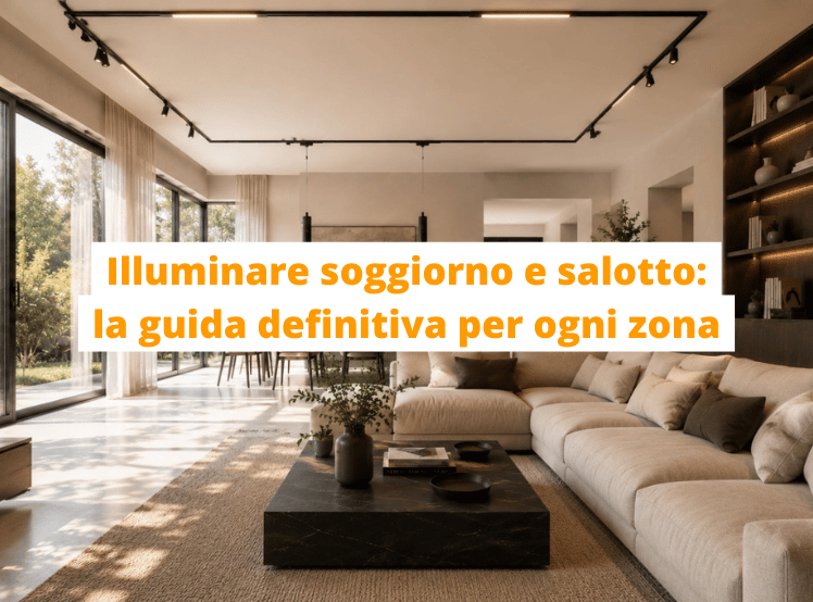 Illuminare soggiorno e salotto: la guida definitiva per ogni zona