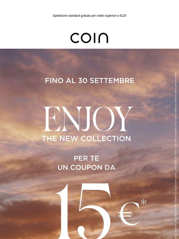 ENJOY THE NEW COLLECTION: un coupon da €15 per te fino al 30/09 per ogni acquisto