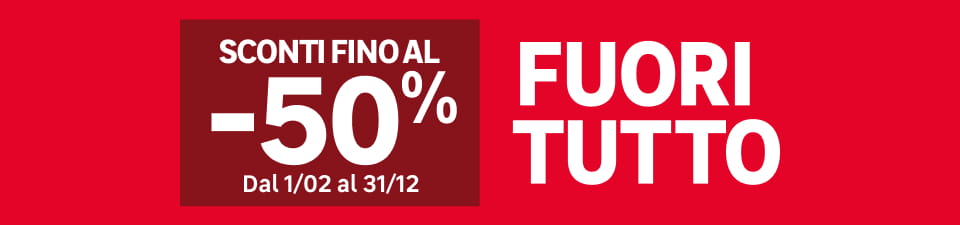 Fuori tutto con sconti fino al -50% dal 1 febbraio al 31 dicembre