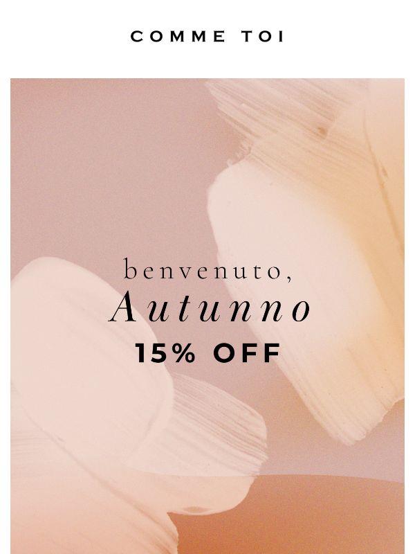 15% OFF // Benvenuto autunno!