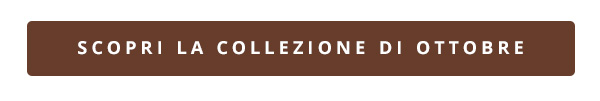 Scopri la collezione di ottobre ora!