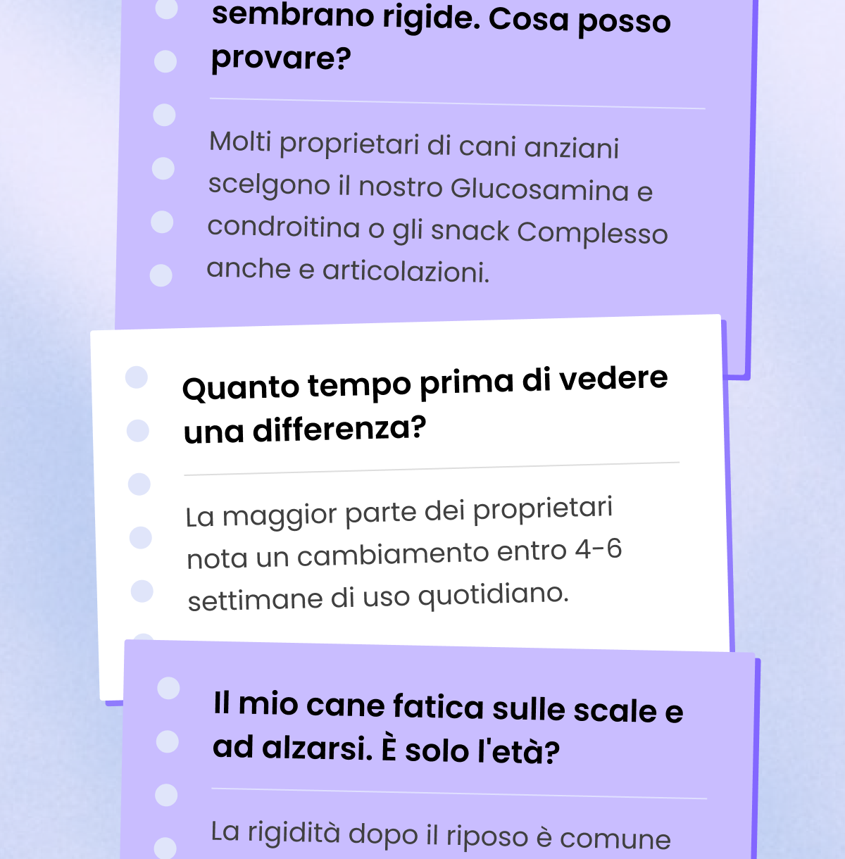 D: Gli integratori sono adatti agli animali anziani?  R: Sì. Le linee per le articolazioni, il multivitaminico e il calmante sono particolarmente indicate per gli animali anziani. Dosa in base al peso attuale.  D: Le articolazioni del mio cane sembrano rigide. Cosa posso provare?  R: Molti proprietari di cani anziani scelgono il nostro Glucosamina e condroitina o gli snack Complesso anche e articolazioni.  D: Quanto tempo prima di vedere una differenza?  R: La maggior parte dei proprietari nota un cambiamento entro 4-6 settimane di uso quotidiano.