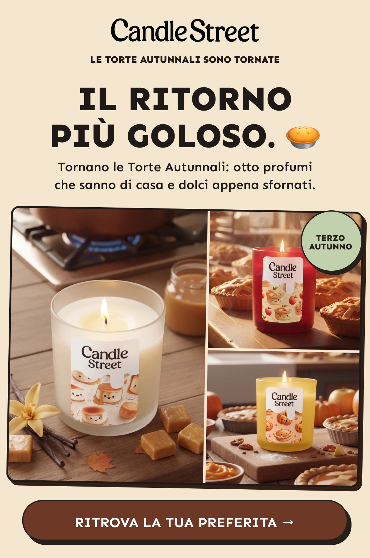 Il ritorno più goloso. Le Torte Autunnali sono tornate: otto profumi che sanno di casa e dolci appena sfornati. Terzo autunno. Ritrova la tua preferita.