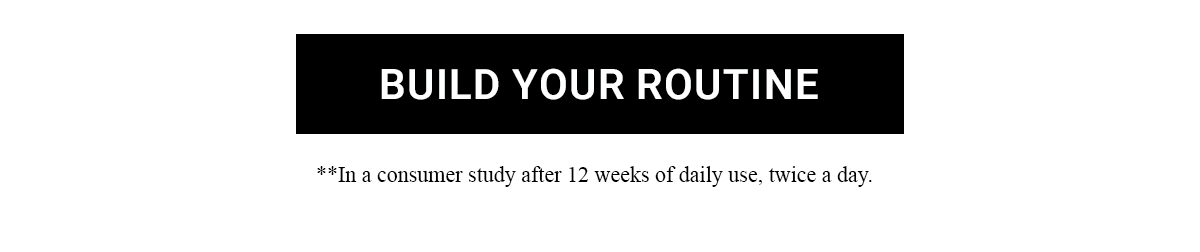 BUILD YOUR ROUTINE