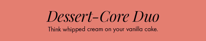 Dessert-Core Duo