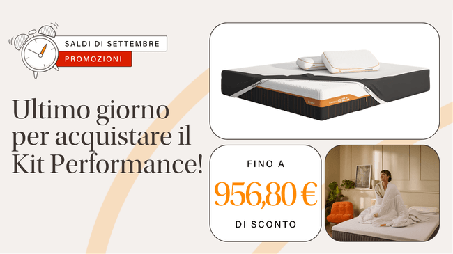 SALDI DI SETTEMBRE PROMOZIONI Ultimo giorno per acquistare il Kit Performance! FINO A 956,80€ DI SCONTO