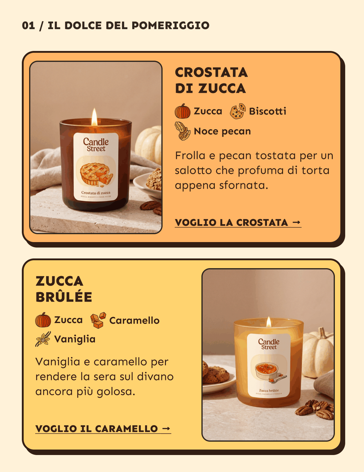 Il dolce del pomeriggio. Crostata di zucca: zucca, biscotti, noce pecan. Frolla e pecan tostata per un salotto che profuma di torta appena sfornata. Voglio la crostata. Zucca brûlée: zucca, caramello, vaniglia. Vaniglia e caramello per rendere la sera sul divano ancora più golosa. Voglio il caramello.
