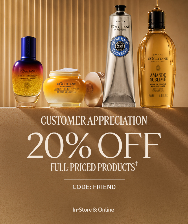 Final Chance &mdash; 20% Off Full-Priced Products&dagger; Code FRIEND In-Store & Online