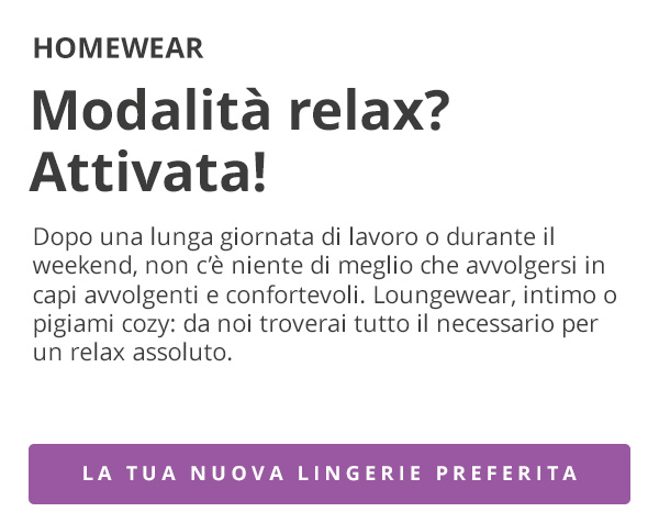Modalità relax: Attivata! Scopri la tua nuova biancheria preferita.