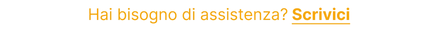 Hai bisogno di assistenza? Scrivici Hai bisogno di assistenza? Scrivici