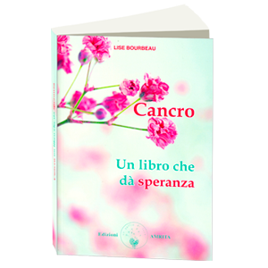 Cancro, un libro che dà speranza, di Lise Bourbeau