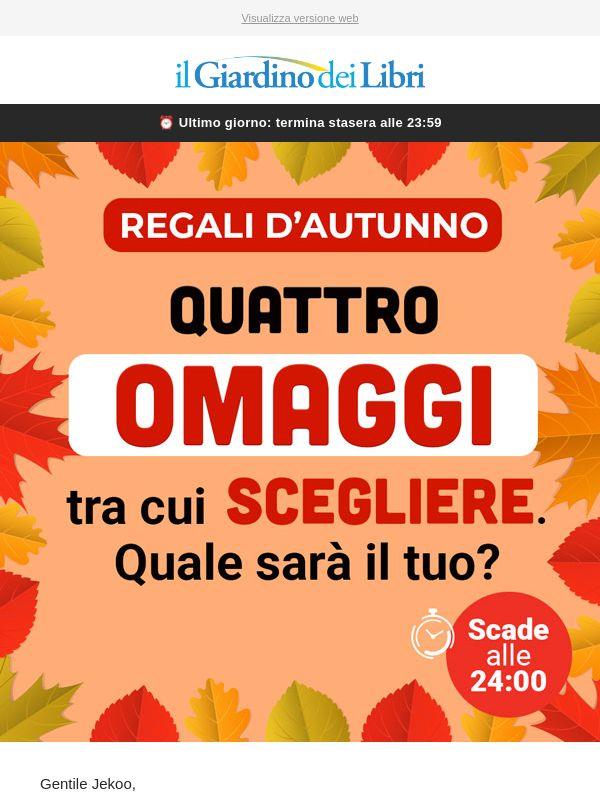 ⚡️ Ultimo giorno: 4 OMAGGI tra cui scegliere il tuo