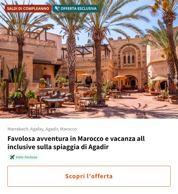 Favolosa avventura in Marocco e vacanza all inclusive sulla spiaggia di Agadir